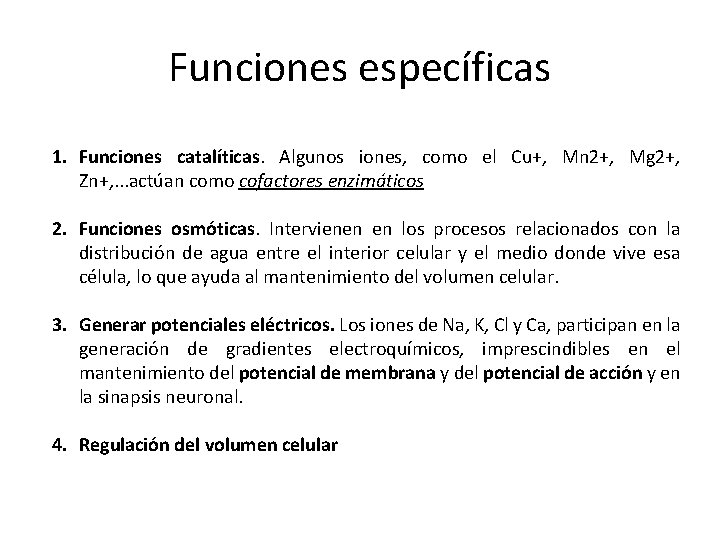 Funciones específicas 1. Funciones catalíticas. Algunos iones, como el Cu+, Mn 2+, Mg 2+, Funciones específicas 1. Funciones catalíticas. Algunos iones, como el Cu+, Mn 2+, Mg 2+,
