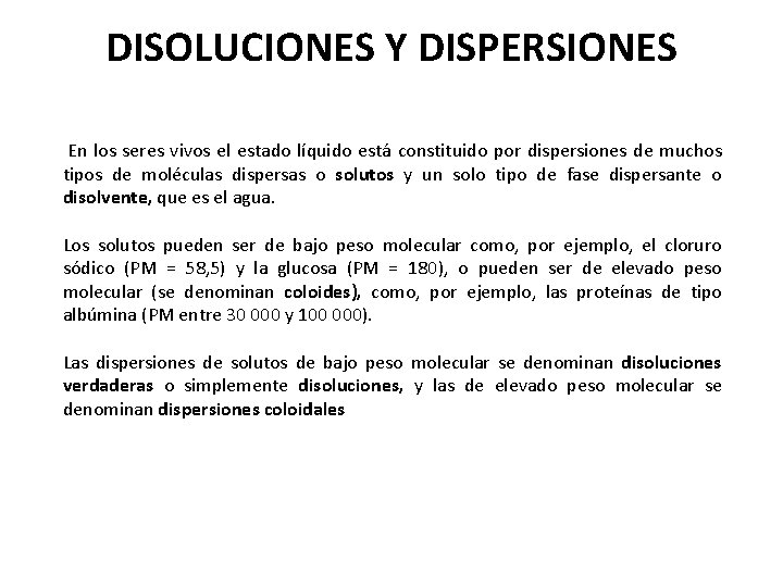 DISOLUCIONES Y DISPERSIONES En los seres vivos el estado líquido está constituido por dispersiones DISOLUCIONES Y DISPERSIONES En los seres vivos el estado líquido está constituido por dispersiones