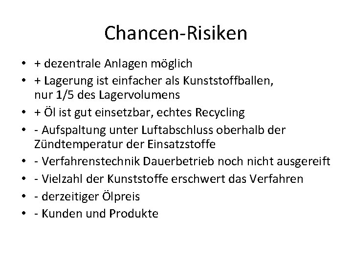 Chancen-Risiken • + dezentrale Anlagen möglich • + Lagerung ist einfacher als Kunststoffballen, nur