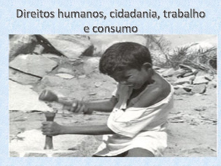 Direitos humanos, cidadania, trabalho e consumo 