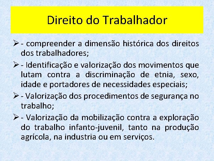 Direito do Trabalhador Ø - compreender a dimensão histórica dos direitos dos trabalhadores; Ø
