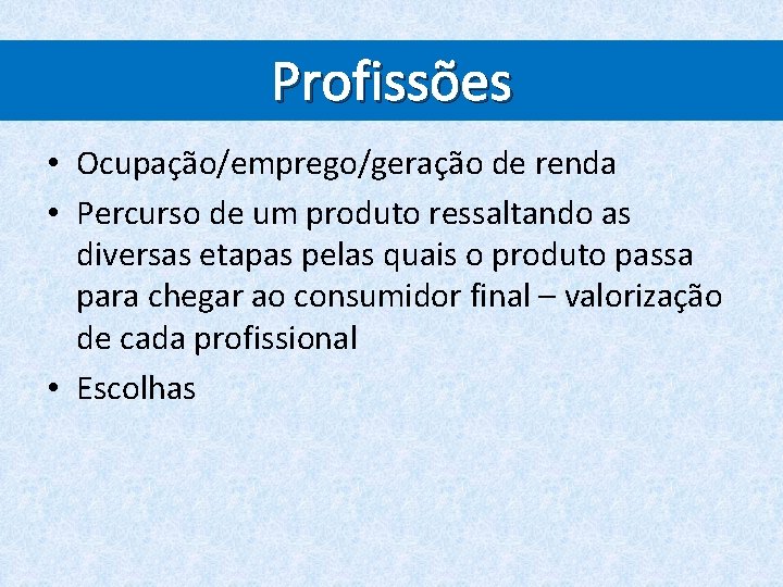 Profissões • Ocupação/emprego/geração de renda • Percurso de um produto ressaltando as diversas etapas