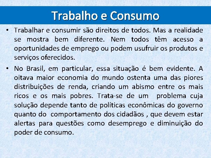 Trabalho e Consumo • Trabalhar e consumir são direitos de todos. Mas a realidade