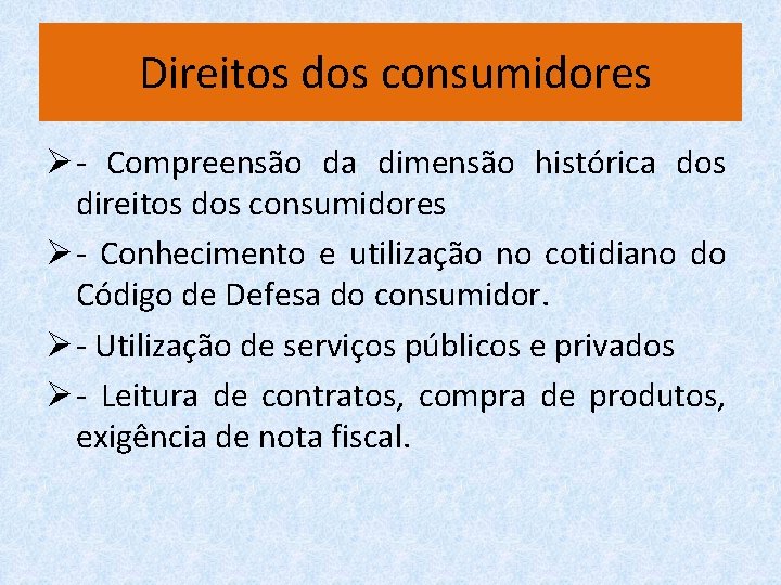  Direitos dos consumidores Ø - Compreensão da dimensão histórica dos direitos dos consumidores