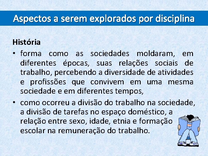Aspectos a serem explorados por disciplina História • forma como as sociedades moldaram, em