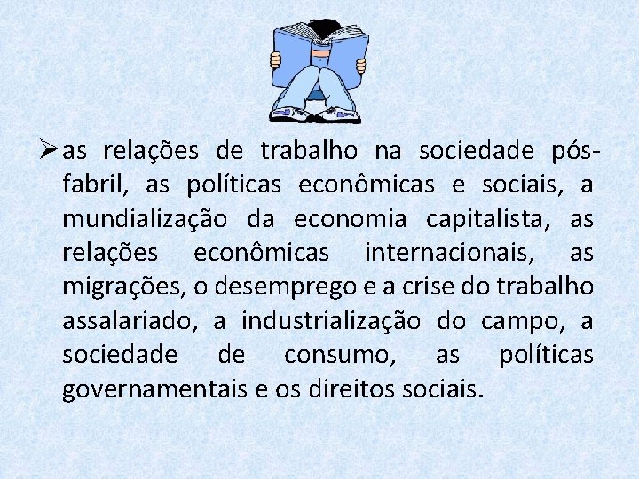 Ø as relações de trabalho na sociedade pósfabril, as políticas econômicas e sociais, a