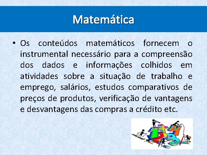 Matemática • Os conteúdos matemáticos fornecem o instrumental necessário para a compreensão dos dados