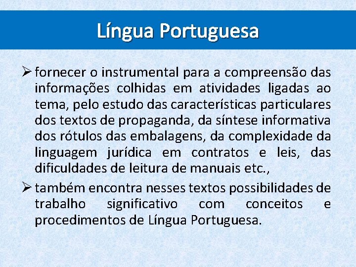 Língua Portuguesa Ø fornecer o instrumental para a compreensão das informações colhidas em atividades