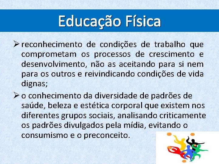 Educação Física Ø reconhecimento de condições de trabalho que comprometam os processos de crescimento