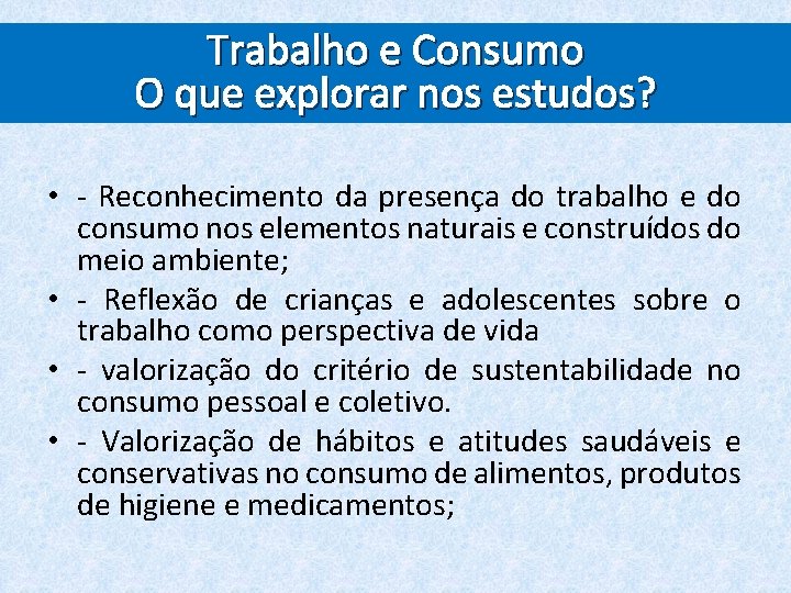 Trabalho e Consumo Trabalho e consumo O que explorar nos estudos? • - Reconhecimento