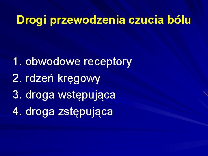 Drogi przewodzenia czucia bólu 1. obwodowe receptory 2. rdzeń kręgowy 3. droga wstępująca 4.