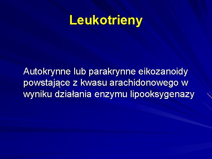 Leukotrieny Autokrynne lub parakrynne eikozanoidy powstające z kwasu arachidonowego w wyniku działania enzymu lipooksygenazy