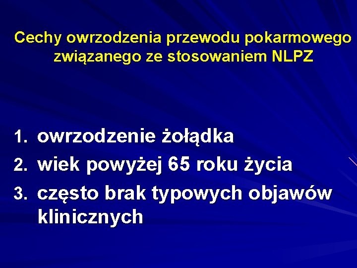 Cechy owrzodzenia przewodu pokarmowego związanego ze stosowaniem NLPZ 1. owrzodzenie żołądka 2. wiek powyżej