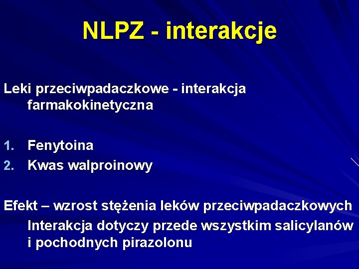 NLPZ - interakcje Leki przeciwpadaczkowe - interakcja farmakokinetyczna 1. Fenytoina 2. Kwas walproinowy Efekt