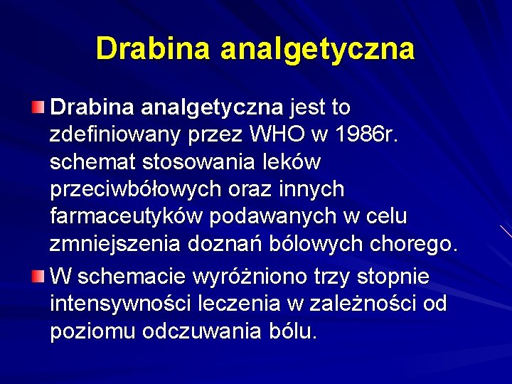 Drabina analgetyczna jest to zdefiniowany przez WHO w 1986 r. schemat stosowania leków przeciwbółowych