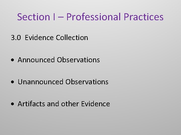 Section I – Professional Practices 3. 0 Evidence Collection Announced Observations Unannounced Observations Artifacts