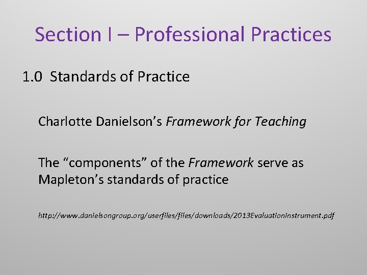 Section I – Professional Practices 1. 0 Standards of Practice Charlotte Danielson’s Framework for