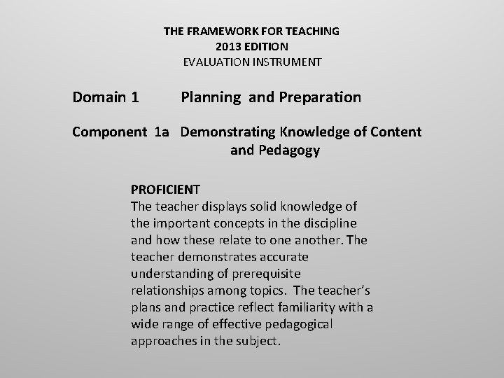 THE FRAMEWORK FOR TEACHING 2013 EDITION EVALUATION INSTRUMENT Domain 1 Planning and Preparation Component