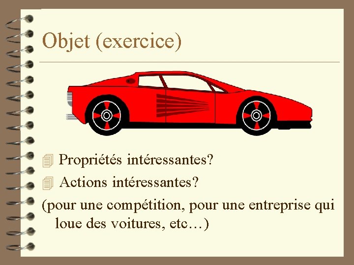 Objet (exercice) 4 Propriétés intéressantes? 4 Actions intéressantes? (pour une compétition, pour une entreprise