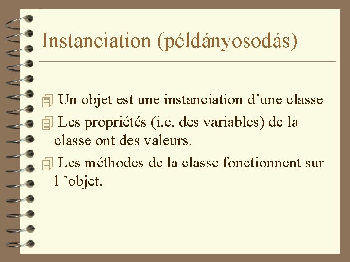 Instanciation (példányosodás) 4 Un objet est une instanciation d’une classe 4 Les propriétés (i.