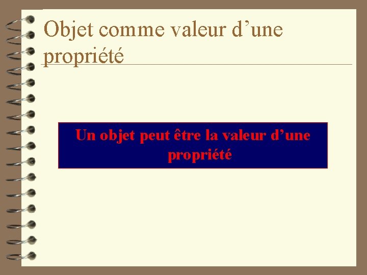 Objet comme valeur d’une propriété Un objet peut être la valeur d’une propriété 