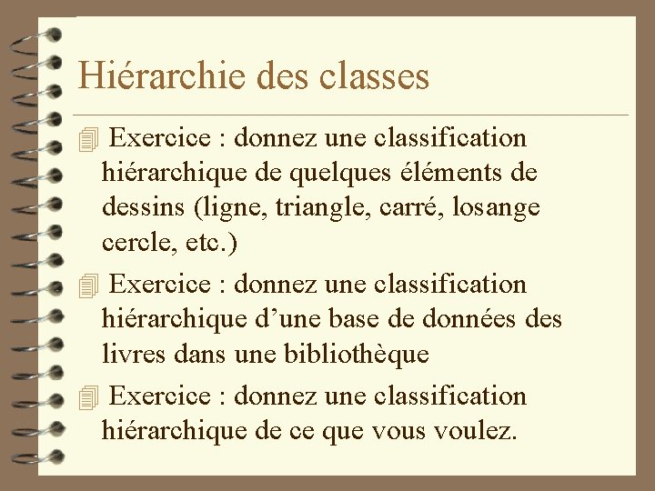 Hiérarchie des classes 4 Exercice : donnez une classification hiérarchique de quelques éléments de
