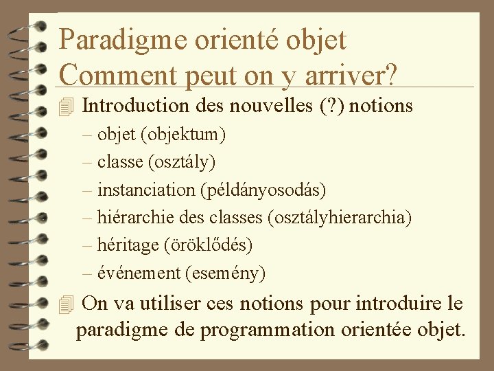 Paradigme orienté objet Comment peut on y arriver? 4 Introduction des nouvelles (? )