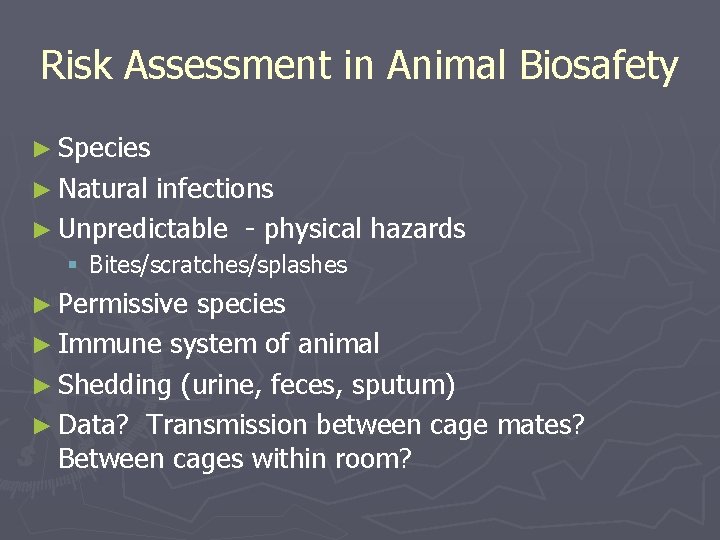 Risk Assessment in Animal Biosafety ► Species ► Natural infections ► Unpredictable - physical