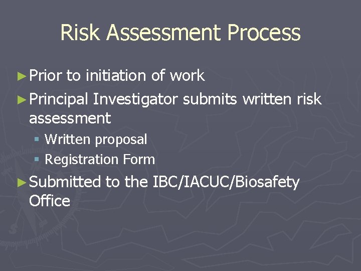 Risk Assessment Process ► Prior to initiation of work ► Principal Investigator submits written