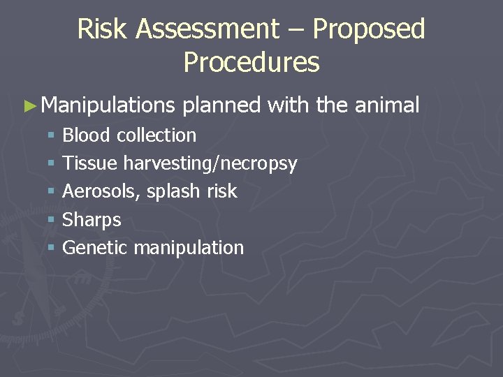 Risk Assessment – Proposed Procedures ► Manipulations planned with the animal § Blood collection