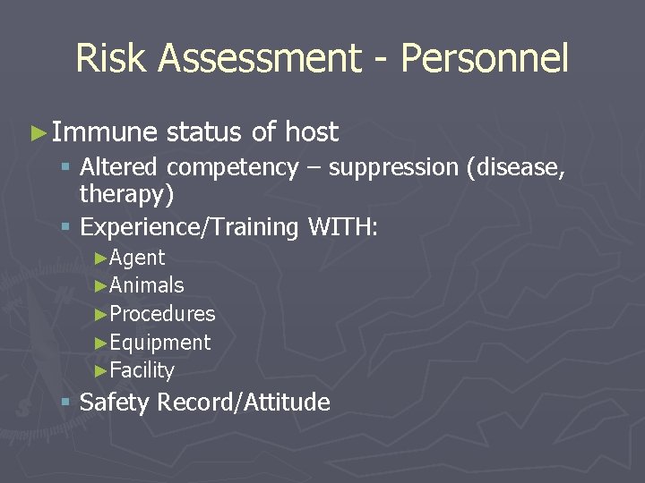 Risk Assessment - Personnel ► Immune status of host § Altered competency – suppression