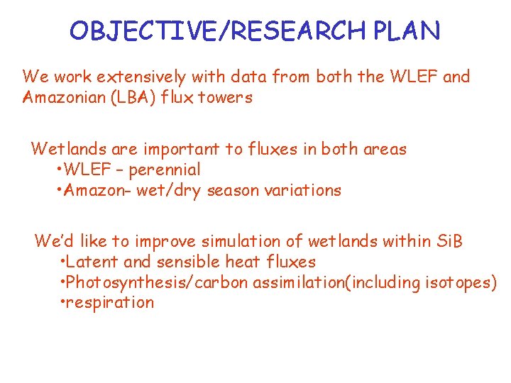 OBJECTIVE/RESEARCH PLAN We work extensively with data from both the WLEF and Amazonian (LBA)