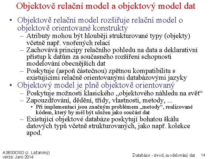 Objektově relační model a objektový model dat • Objektově relační model rozšiřuje relační model
