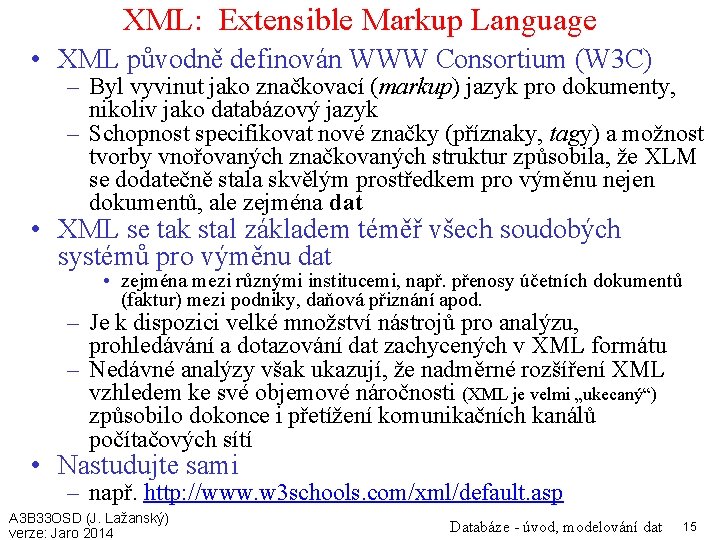 XML: Extensible Markup Language • XML původně definován WWW Consortium (W 3 C) –