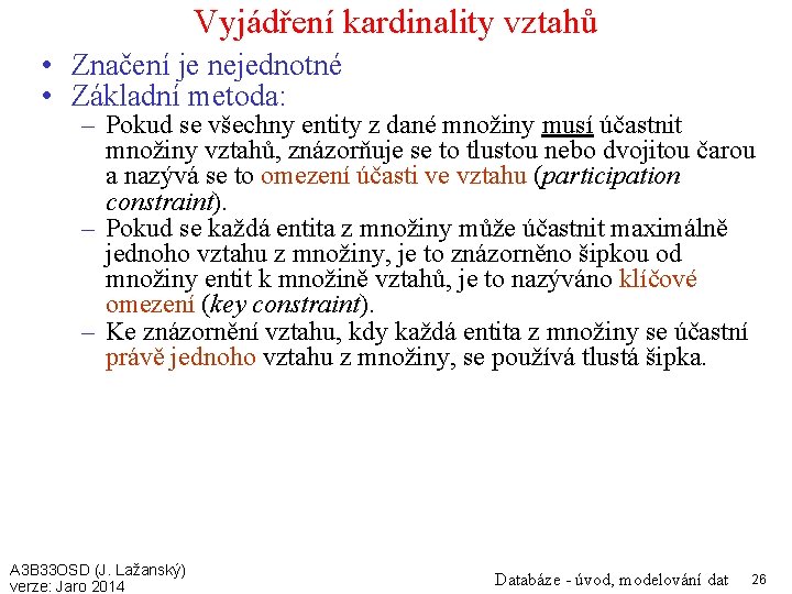 Vyjádření kardinality vztahů • Značení je nejednotné • Základní metoda: – Pokud se všechny