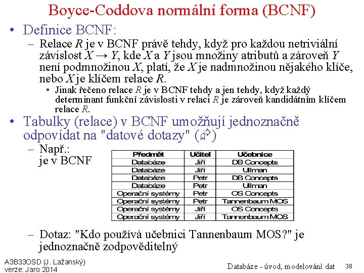 Boyce-Coddova normální forma (BCNF) • Definice BCNF: – Relace R je v BCNF právě