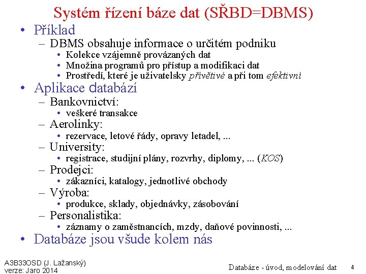 Systém řízení báze dat (SŘBD=DBMS) • Příklad – DBMS obsahuje informace o určitém podniku