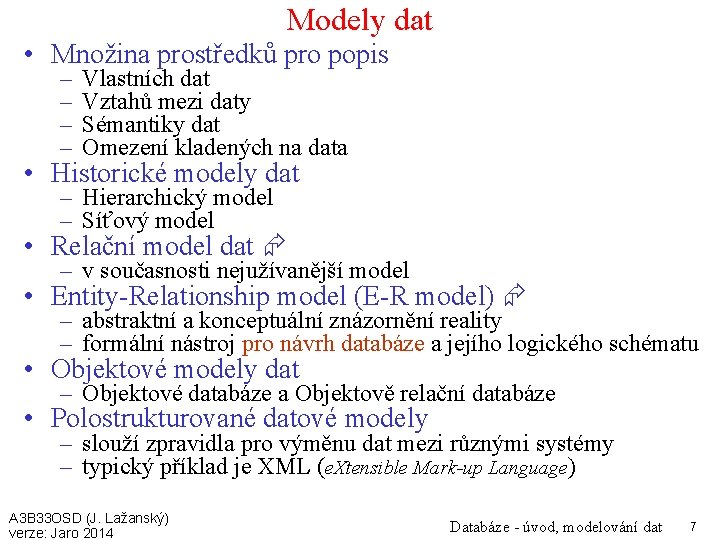 Modely dat • Množina prostředků pro popis – – Vlastních dat Vztahů mezi daty