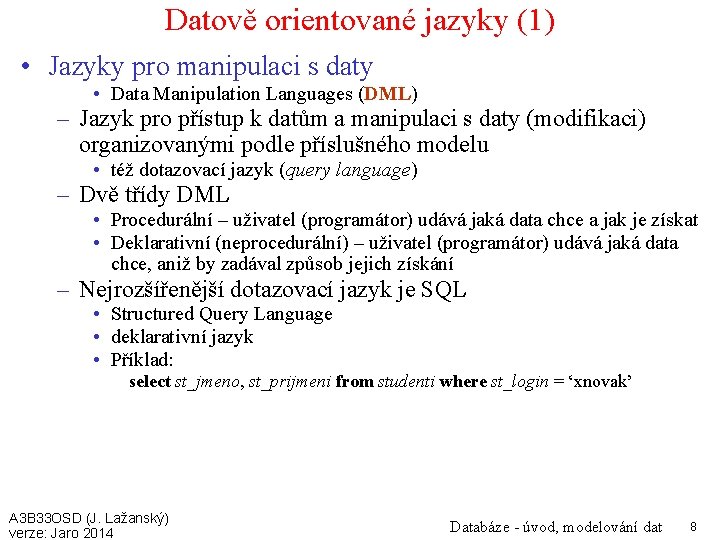 Datově orientované jazyky (1) • Jazyky pro manipulaci s daty • Data Manipulation Languages