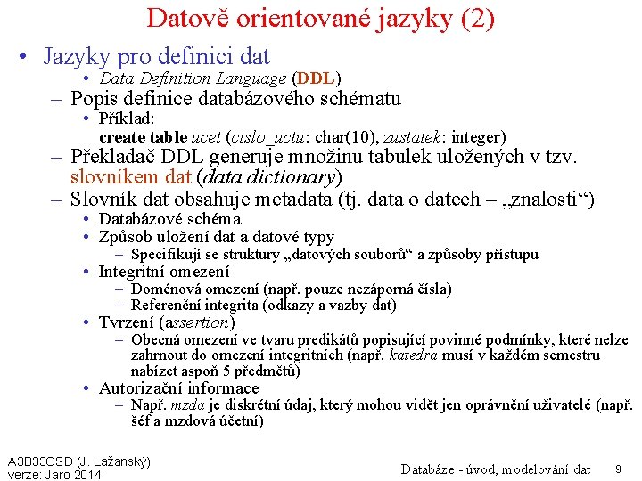 Datově orientované jazyky (2) • Jazyky pro definici dat • Data Definition Language (DDL)