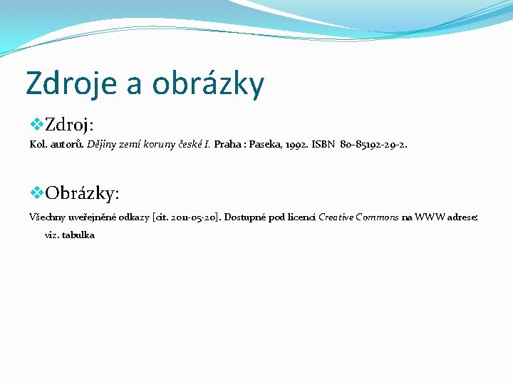 Zdroje a obrázky v. Zdroj: Kol. autorů. Dějiny zemí koruny české I. Praha :