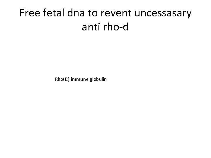 Free fetal dna to revent uncessasary anti rho-d Rho(D) immune globulin 