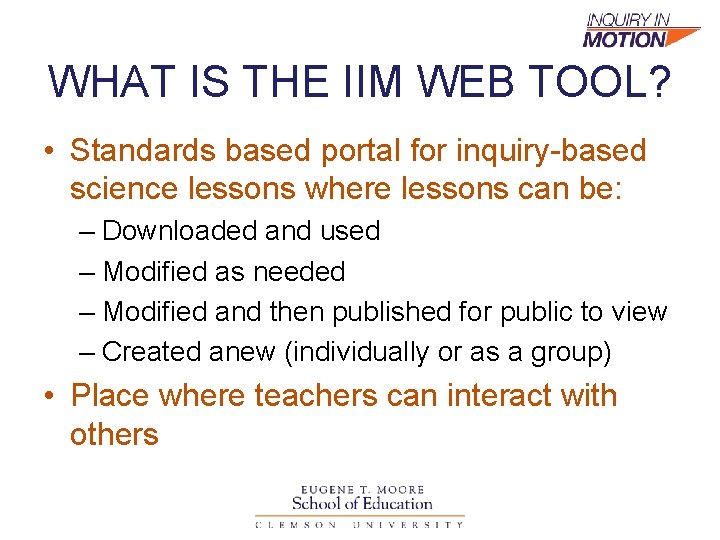 WHAT IS THE IIM WEB TOOL? • Standards based portal for inquiry-based science lessons