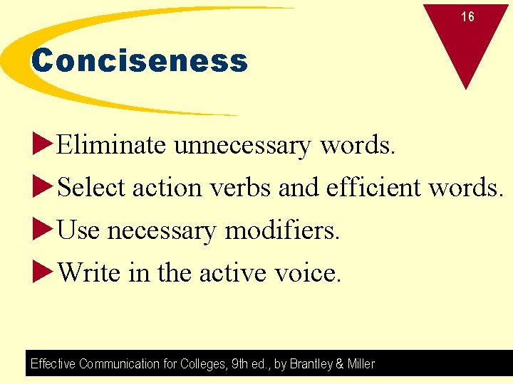 16 Conciseness u. Eliminate unnecessary words. u. Select action verbs and efficient words. u.