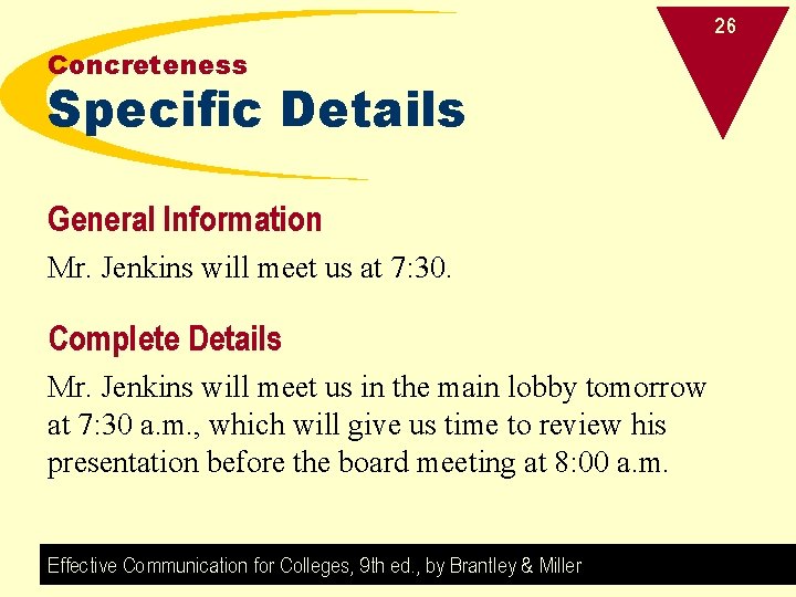 26 Concreteness Specific Details General Information Mr. Jenkins will meet us at 7: 30.