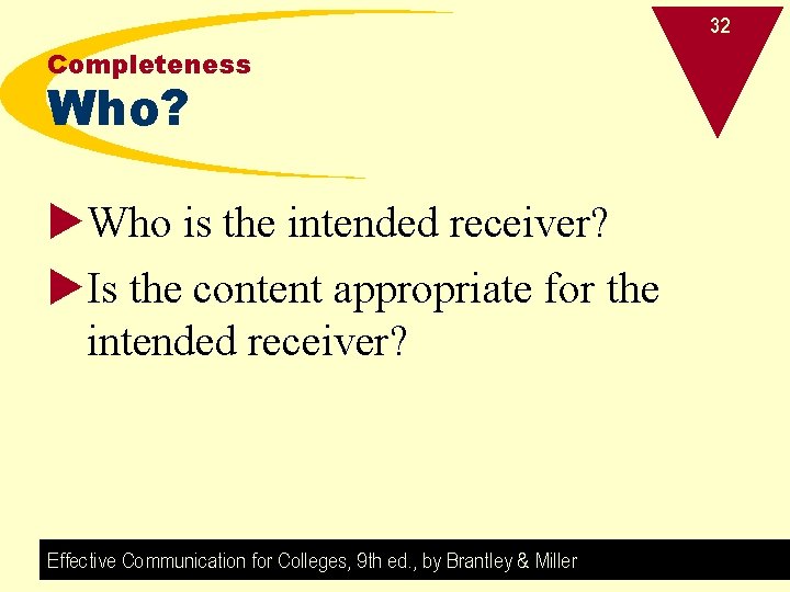 32 Completeness Who? u. Who is the intended receiver? u. Is the content appropriate