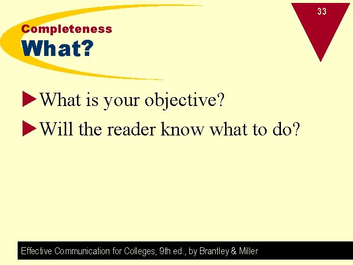 33 Completeness What? u. What is your objective? u. Will the reader know what