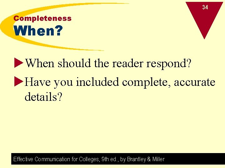 34 Completeness When? u. When should the reader respond? u. Have you included complete,