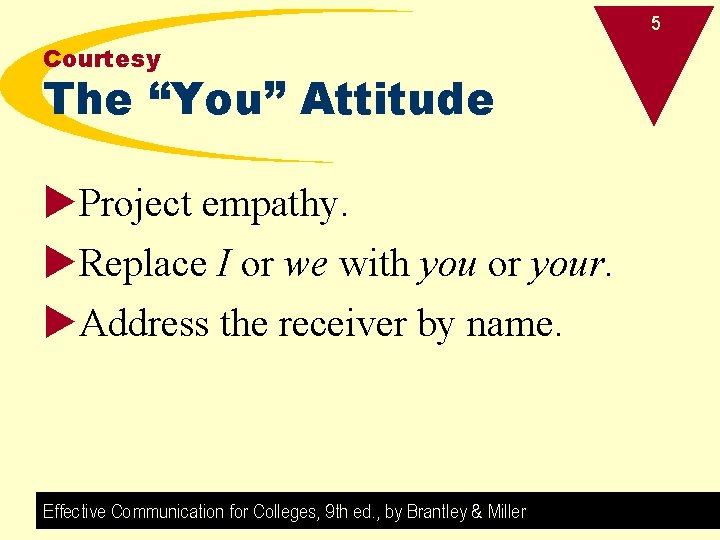 5 Courtesy The “You” Attitude u. Project empathy. u. Replace I or we with