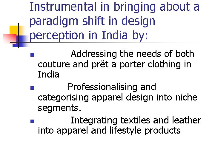 Instrumental in bringing about a paradigm shift in design perception in India by: n